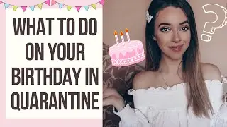 WHAT TO DO ON YOUR BIRTHDAY IN QUARANTINE/LOCKDOWN: Activity ideas at home | Daisy Dine