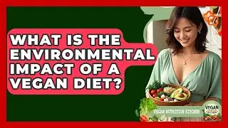 What Is The Environmental Impact Of A Vegan Diet? - Vegan Nutrition Kitchen