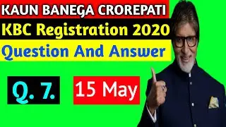 15 May 2020 | KBC  Question 7 Answer | KBC Registration 2020 | KBC Season 12 | Q7