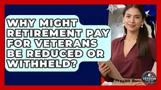 Why Might Retirement Pay for Veterans Be Reduced or Withheld? - Veteran Community Guide