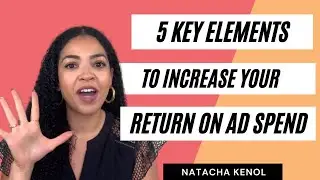 5 Key Elements to Increase Your Return On Advertising Spend (ROAS)