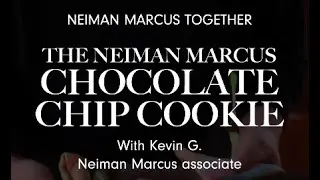 The Neiman Marcus Chocolate Chip Cookie with Kevin G. | Neiman Marcus Together