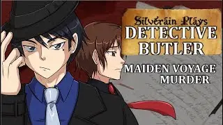 Silverain Plays: Detective Butler: Maiden Voyage Murder Ep6: Your Stupid, Your All Stupid!