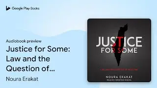 Justice for Some: Law and the Question of&hellip; by Noura Erakat &middot; Audiobook preview