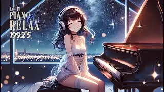 [NEW Playlist] RADIO CHILL 🌙|1992's LoFi Piano Relaxing Music Chill | Piano&Guitar Hip Hop LO-FI