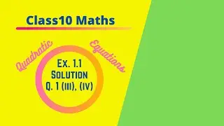 Class 10 Math, Quadratic Equations, Solution of Ex1.1: Q1(iii),(iv)