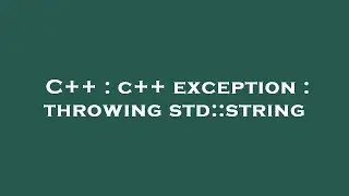C++ : c++ exception : throwing std::string