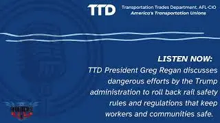 TTD President Warns Against Weakening Rail Safety Rules on AWF Union Podcast