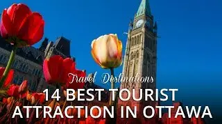14 BEST TOURIST ATTRACTIONS in Ottawa Canada