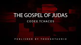 The Gospel of Judas Based on the Coptic text of Codex Tchacos - Full Audio Book