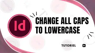 How to Change All Caps to Lowercase in InDesign