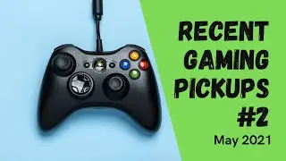My Recent Video Game Pickups (May 2021)