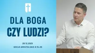 Dla Boga Czy Ludzi? - Adam Węgrzyk  /Dzieje Apostolskie 4:15-20/