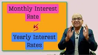 Difference between Monthly Interest rates and yearly interest rates of bank loans