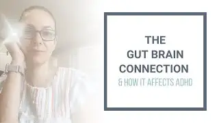 The Gut Brain Connection & How It Affects ADHD