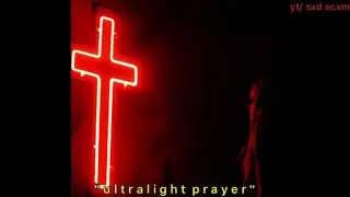 ULTRALIGHT PRAYER (slowed)