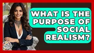 What Is The Purpose Of Social Realism? - Art Across Cultures