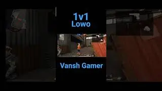 Vansh Gamer 1v1 Lowo