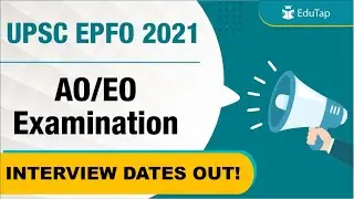 UPSC EPFO EO/AO Exam 2022 Interview Dates Out | EPFO EO/AO Interview Guidance & Preparation Strategy