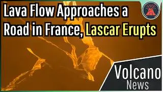 This Week in Volcano News; Lava Flow Approaches Highway, Lascar Erupts