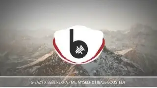 G-Eazy X Bebe Rexha - Me, Myself & I (Bass Boosted)