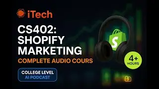 Shopify Marketing & E-commerce Growth (CS402) &ndash; Full College Level AI Podcast