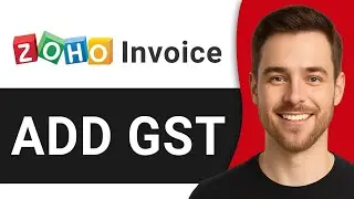 How to Add GST in Zoho Invoice - Full Guide