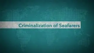 Criminalization of Seafarers - Seafarers' Rights International