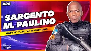 FALA TROPA #26 - SARGENTO M. PAULINO
