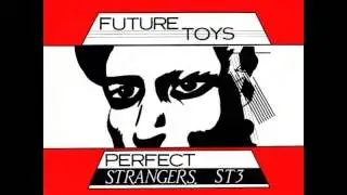Future Toys - Perfect Strangers