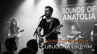 Sounds Of Anatolia - Çubuğuna Lüleyim (Cover)