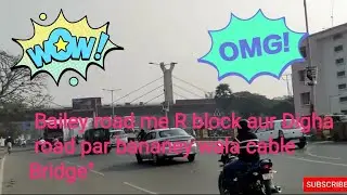 Bailey road me R block aur Digha road par bananey wala cable Bridge