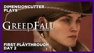 [PC] You Are Teering Me Apart, Fradee! | GREEDFALL FIRST PLAYTHROUGH | DAY 2