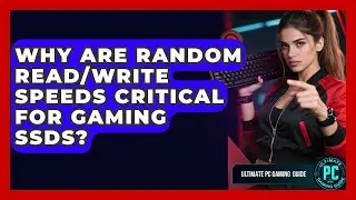 Why Are Random Read/write Speeds Critical For Gaming SSDs? - Ultimate PC Gaming Guide