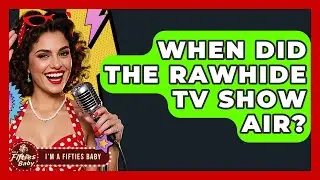When Did The Rawhide TV Show Air? - Im a 50s Baby