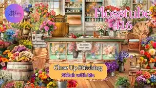 HAED All Seasons Flower Shop | Close-Up Stitching | SWM | Flosstube #416 | STITCHERY LOVERS