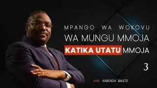 MPANGO WA WAKOVU WA MUNGU MMOJA KATIKA UTATU MMOJA|PART 3|MWL.KABENDA BALETE|