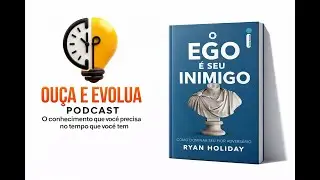 Podcast | O Ego é Seu Inimigo | Autocontrole, propósito e superação | Resumo