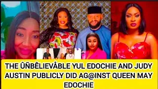 THE ÛÑBÊLIEVÅBLE YUL EDOCHIE AND JUDY AUSTIN PUBLICLY DID AG@INST QUEEN MAY EDOCHIE 