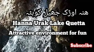 Hanna Urak and Hanna lake Quetta Balochistan .VLog//