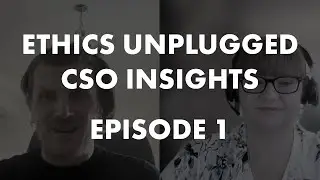 Ethics Unplugged: CSO Insights | Episode 1