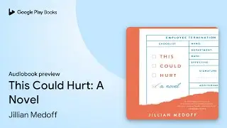 This Could Hurt: A Novel by Jillian Medoff &middot; Audiobook preview