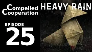 Heavy Rain - Episode 25 - Compelled Cooperation