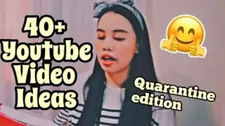 40+ YouTube video ideas(quarantine edition)