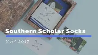 Southern Scholar Socks Subscription Box Unboxing May 2017