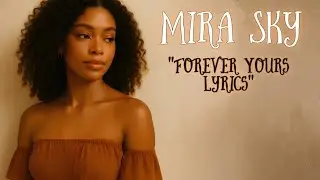 Mira Sky - Forever Yours (Lyric Video) | Romantic Ballads | Modern RnB @MiraSky-Official 