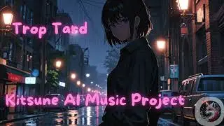 Trop Tard - [Kitsune Ai Music Project] - France