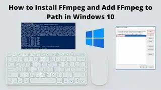 How to Install FFmpeg and Add FFmpeg to Path in Windows 10