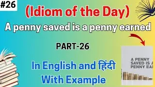 #26 Idioms A penny saved is a Penny Earned | Idioms in English Meanings & Example with Picture