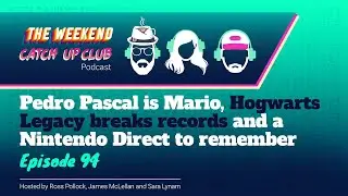 Pedro Pascal is Mario, Hogwarts Legacy breaks records and a Nintendo Direct to remember | Episode 94
